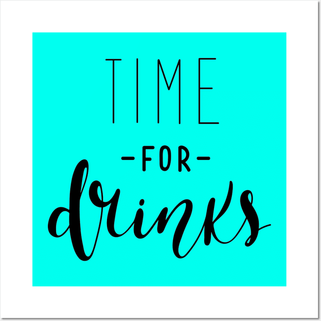 Time For Drinks Funny Quote - Alcohol Lovers Wall Art by Artistic muss